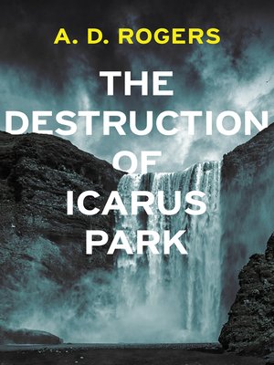 cover image of The Destruction of Icarus Park
